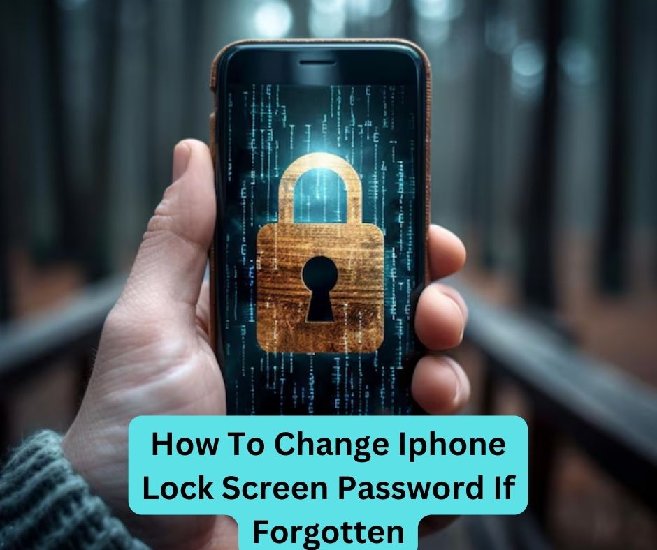 How To Change Iphone Lock Screen Password If Forgotten
